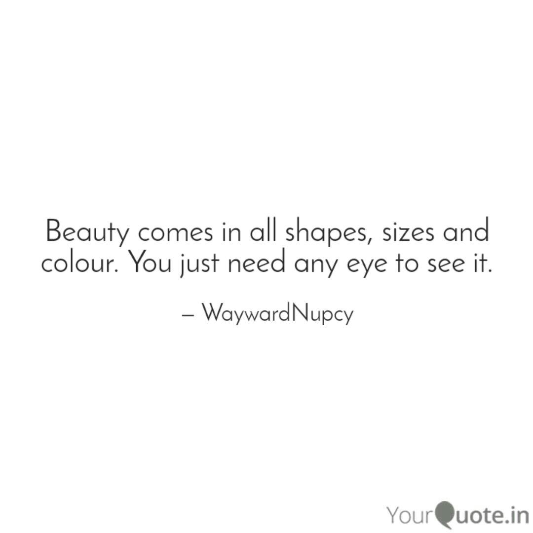 Beauty Comes In All Shape Quotes Writings By Nupur Vartak Yourquote