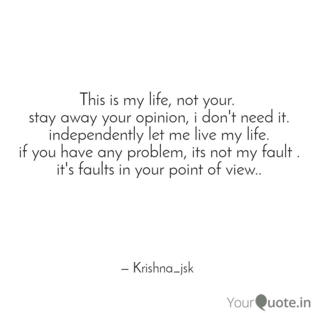 This Is My Life Not Your Quotes Writings By Krishna Jsk Yourquote
