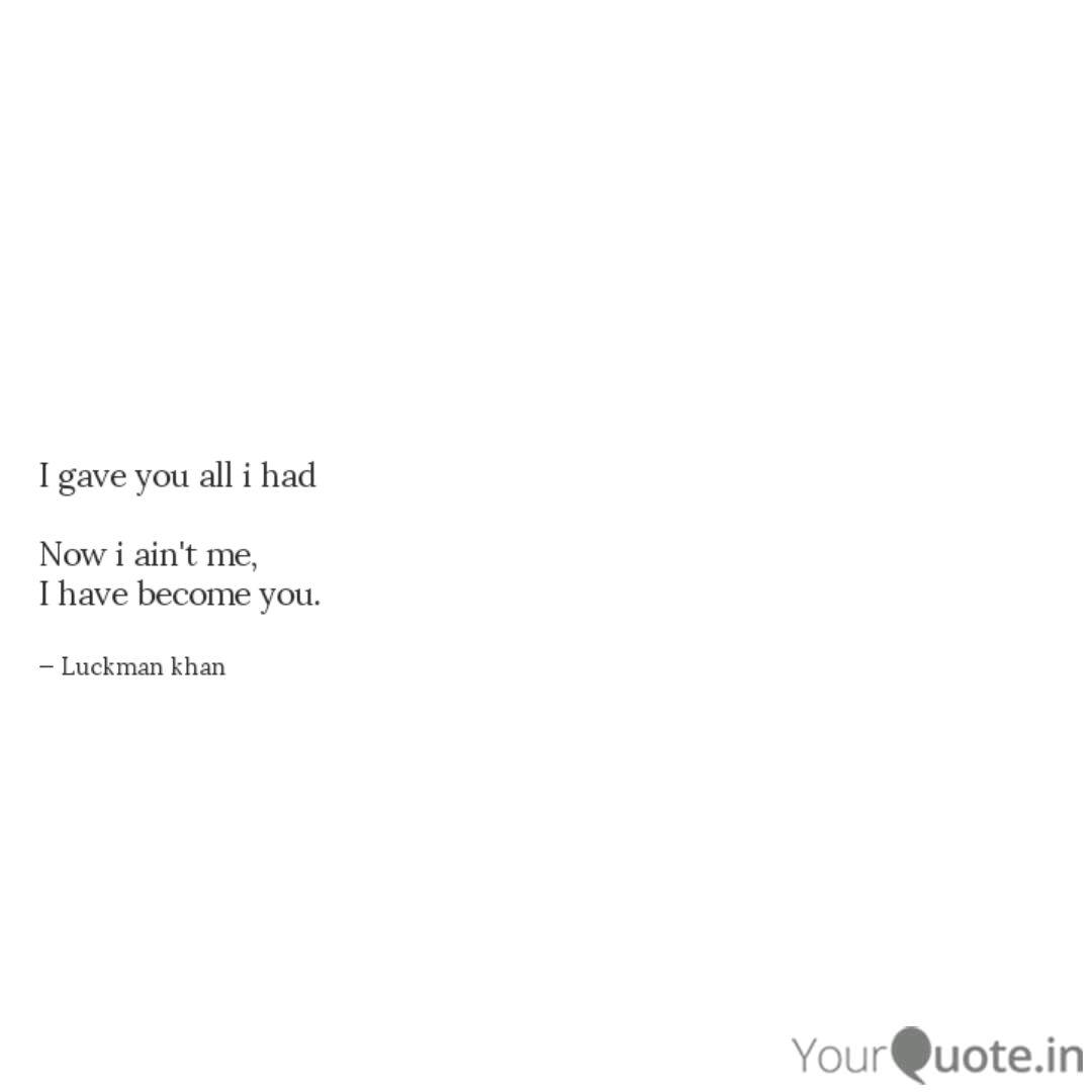 I Gave You All I Had Now Quotes Writings By Luckman Khan Yourquote