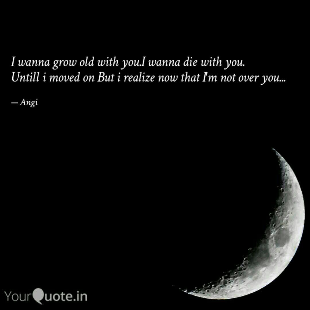 I Wanna Grow Old With You Quotes Writings By Angi Rastogi Yourquote I Wanna Grow Old With You Quotes Writings By Angi Rastogi Yourquote
