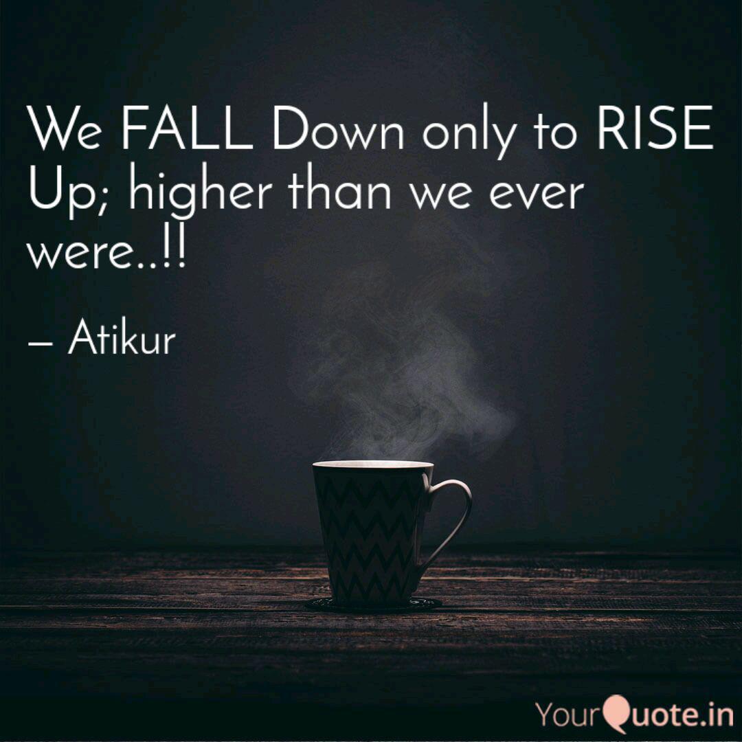 We Fall Down Only To Rise Quotes Writings By Atikur Yourquote We Fall Down Only To Rise Quotes Writings By Atikur Yourquote