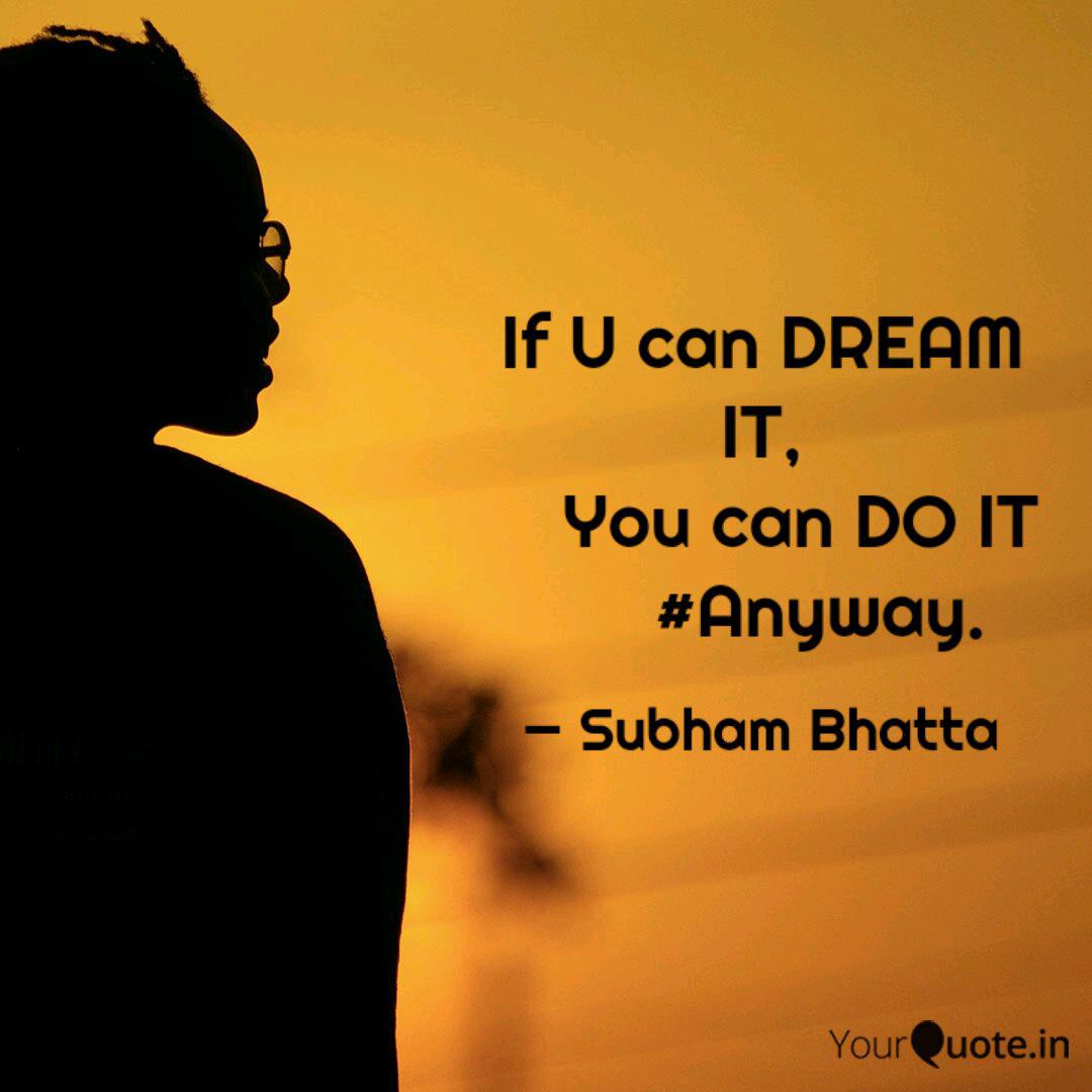 If U Can Dream It Yo Quotes Writings By Subham Bhatta Yourquote