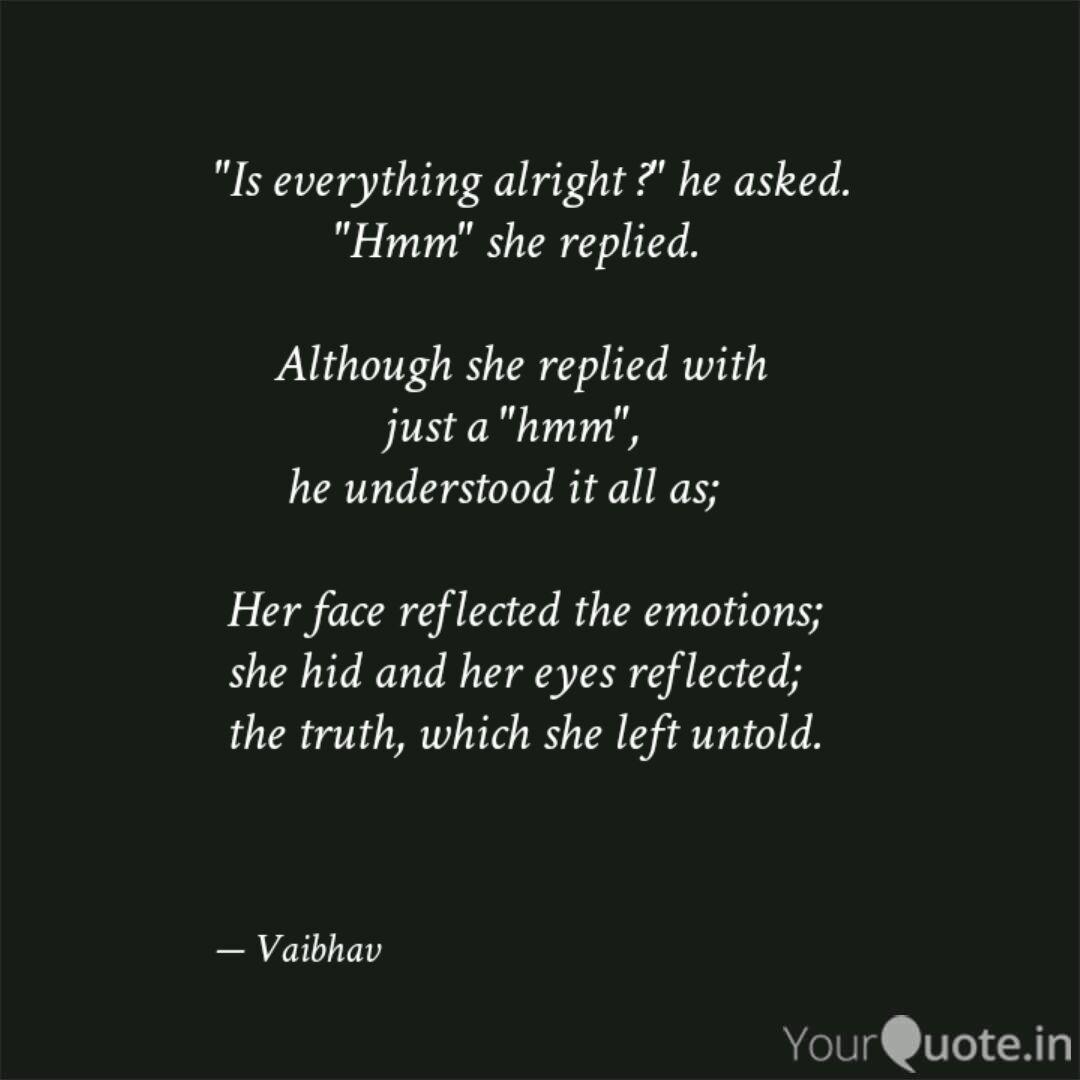 Is Everything Alright Quotes Writings By Vaibhav Prakash Yourquote Do you think that makes everything alright again? is everything alright quotes