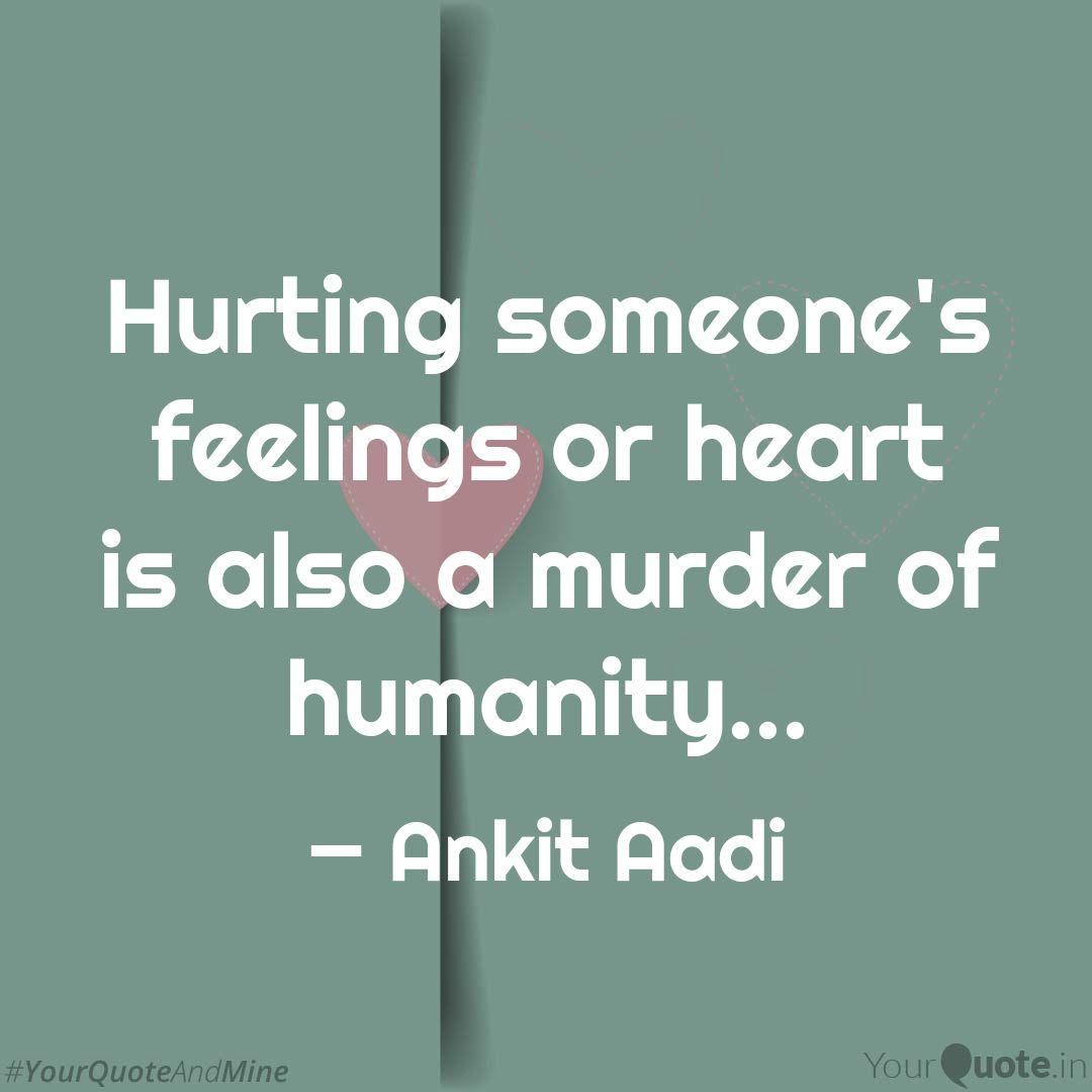 Hurting Someone S Feeling Quotes Writings By Ankit Aadi Yourquote