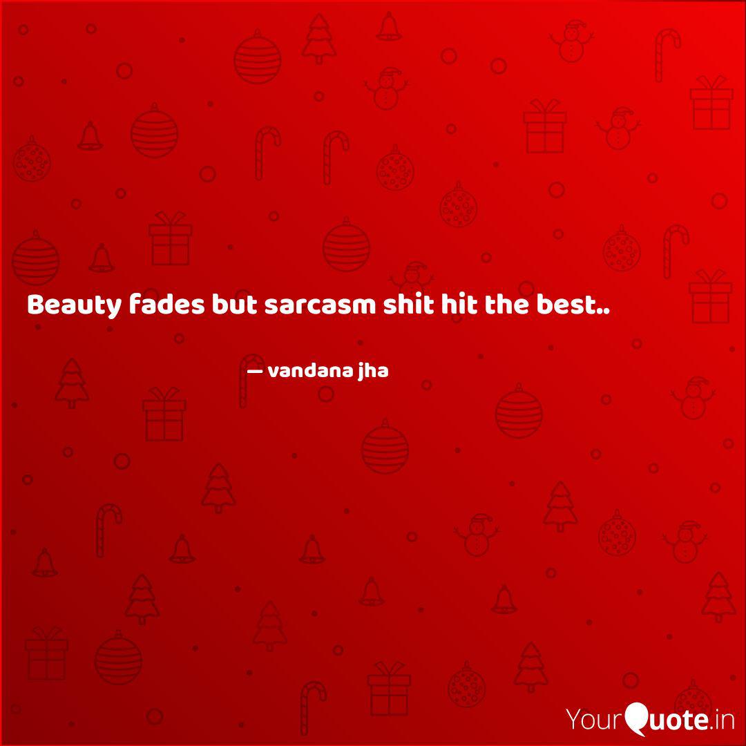Beauty Fades But Sarcasm Quotes Writings By Vandana Jha Yourquote