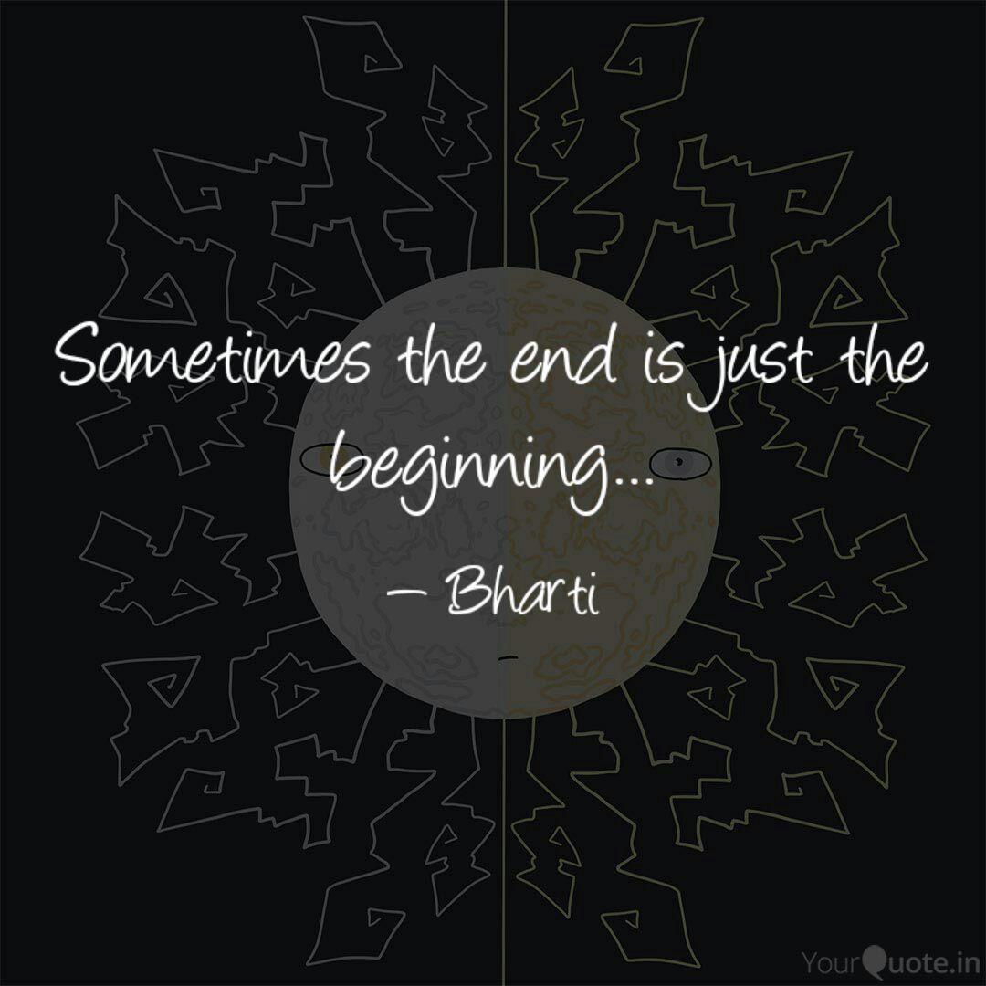Sometimes The End Is Just Quotes Writings By Bharti Sethi Yourquote