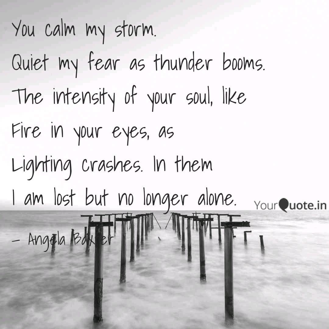 You Calm My Storm Quiet Quotes Writings By Angela Baxter Yourquote