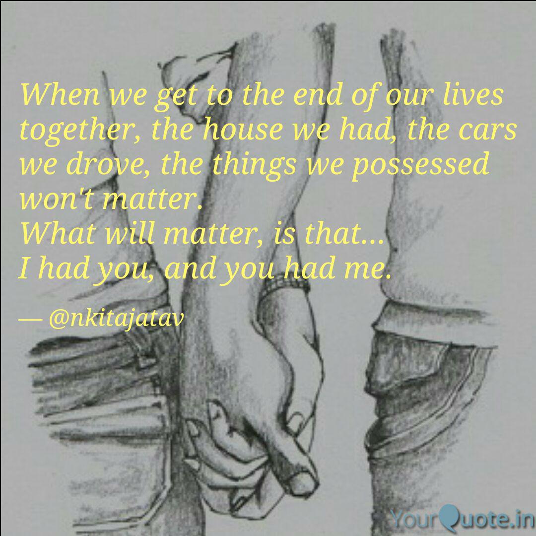 When We Get To The End Of Quotes Writings By Ankita Jatav Yourquote