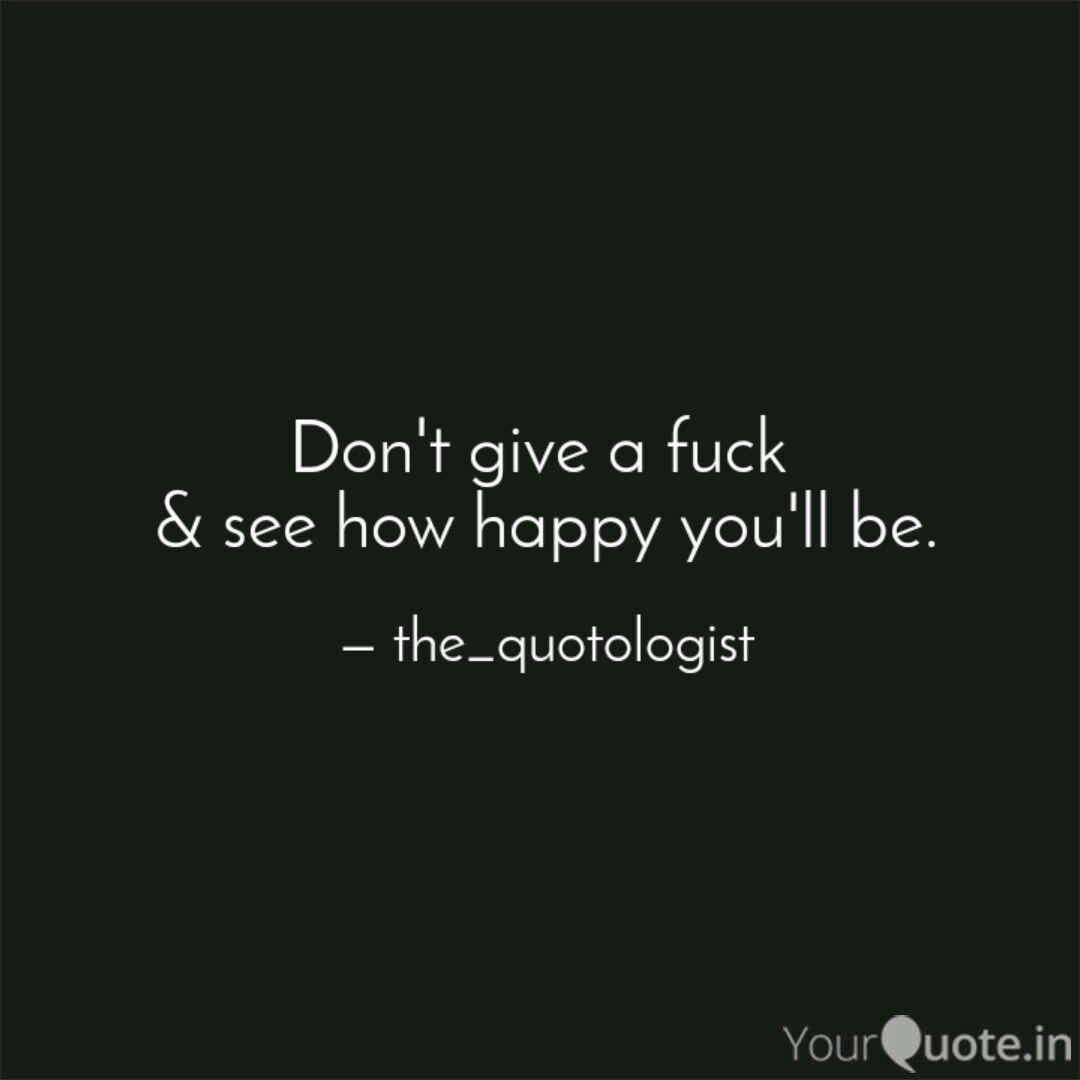 Don't give a fuck & see ... | Quotes & Writings by Aqueel Patel | YourQuote Don't give a fuck & see ... | Quotes & Writings by Aqueel Patel | YourQuote