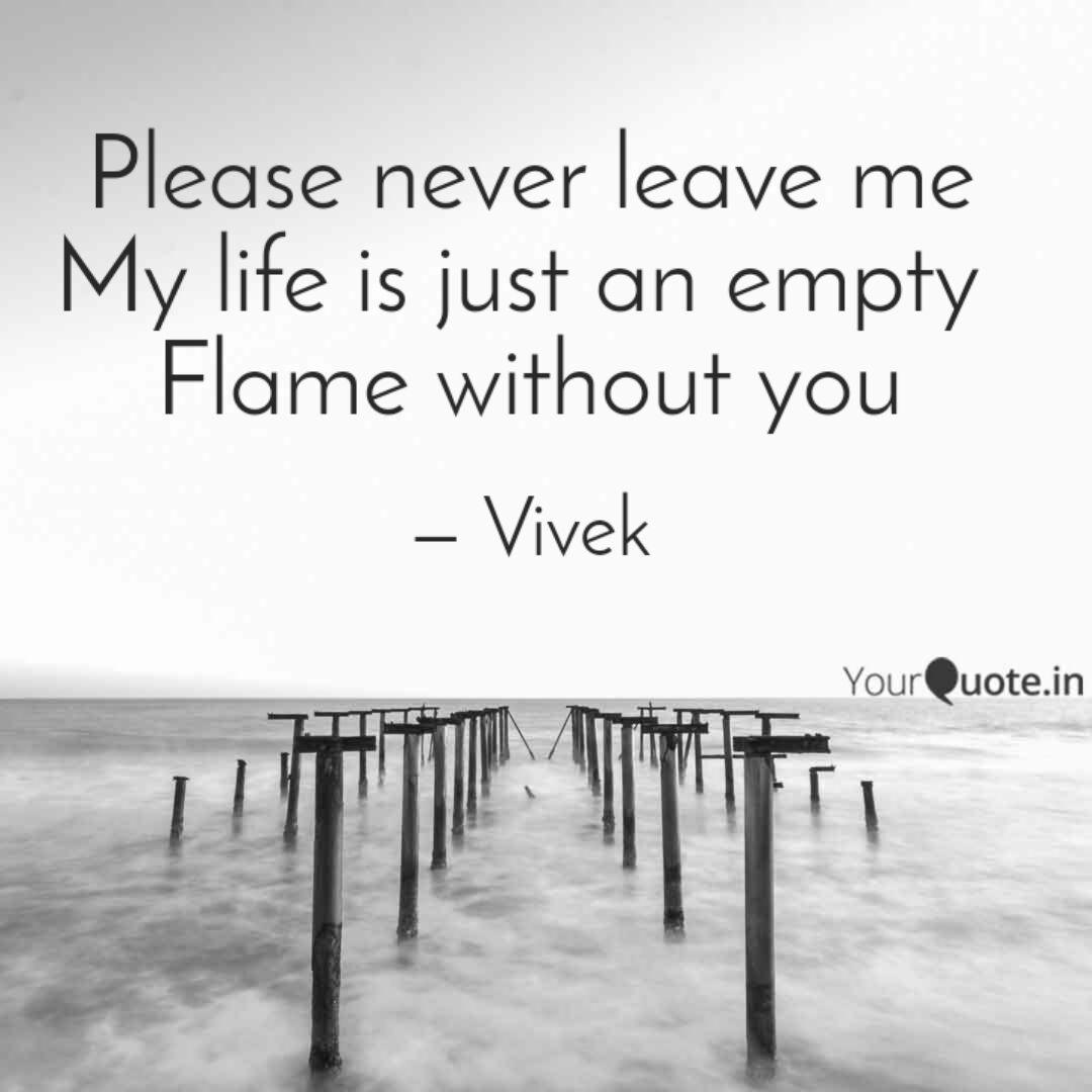 Please Never Leave Me My ... | Quotes & Writings By Vivek Naik | Yourquote