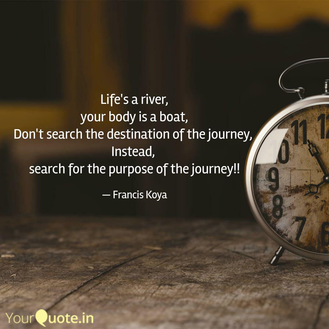 Life S A River Your Body Quotes Writings By Francis Raj Yourquote