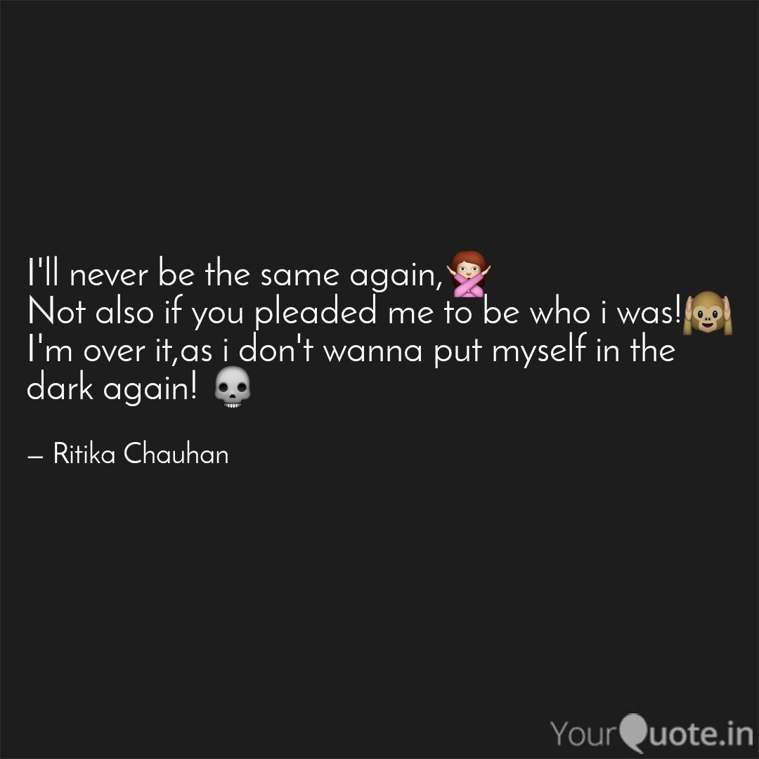 I Ll Never Be The Same Ag Quotes Writings By Ritika Chauhan Yourquote