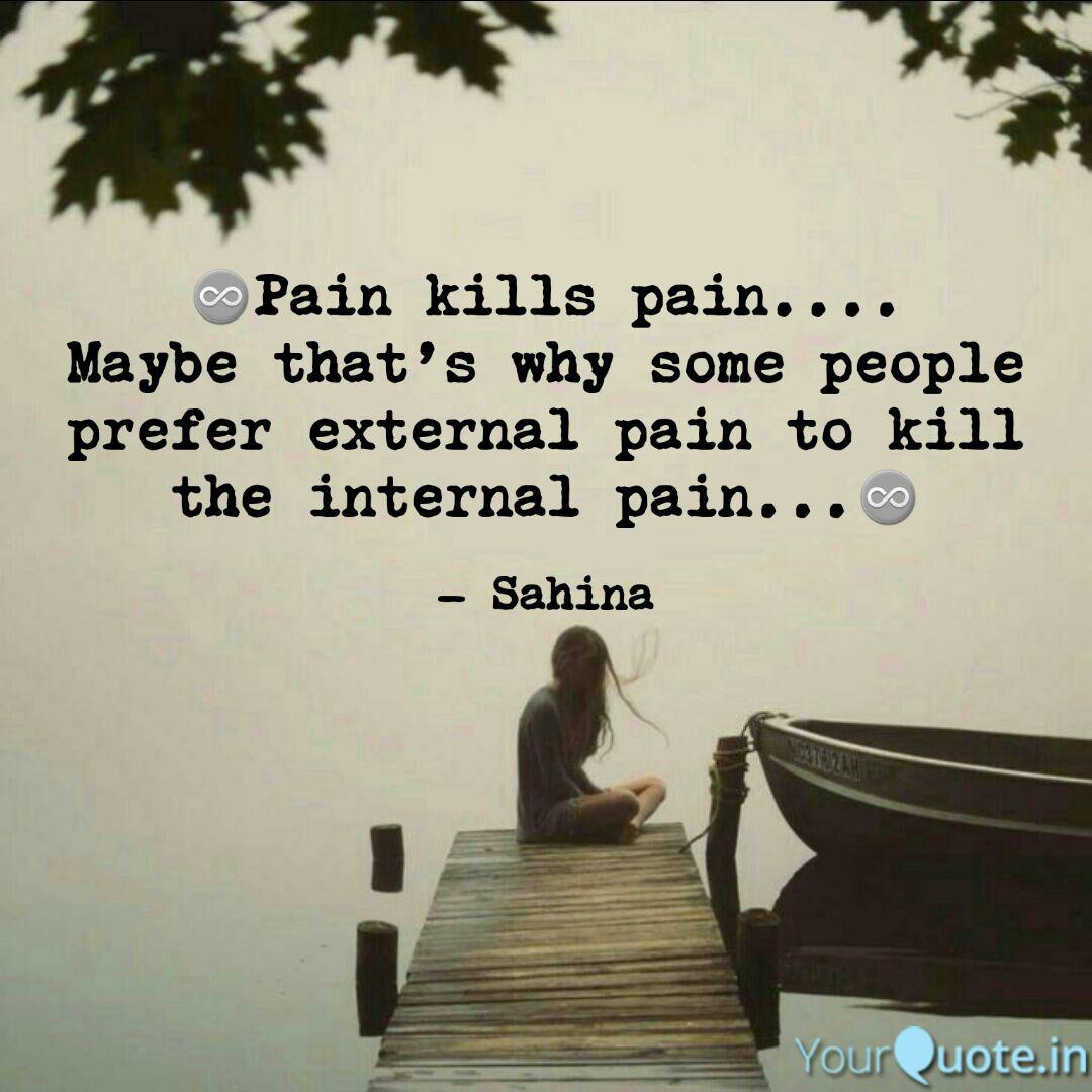 ♾Pain kills pain.... Mayb... | Quotes & Writings by Sahina Mondal |  YourQuote
