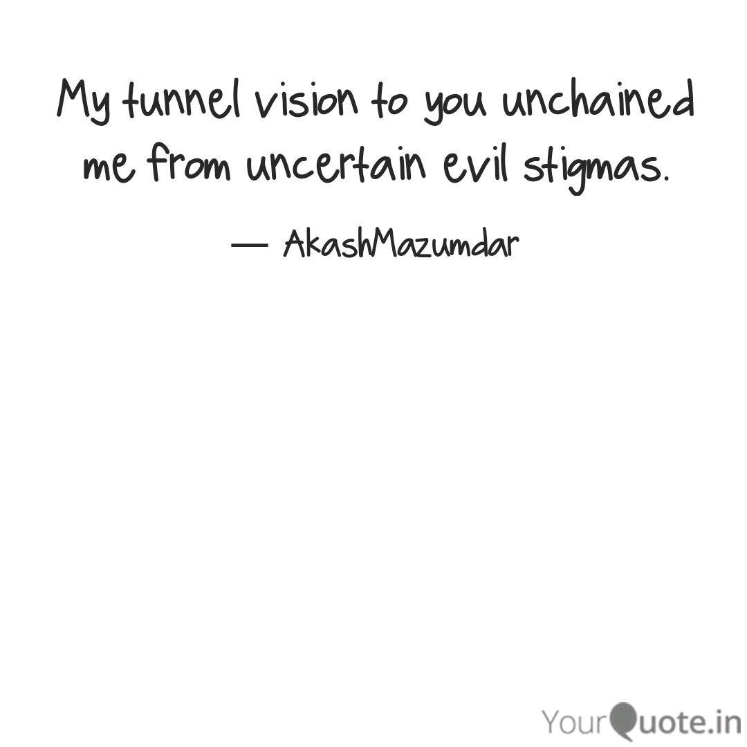 My Tunnel Vision To You U Quotes Writings By Akash Mazumdar Yourquote