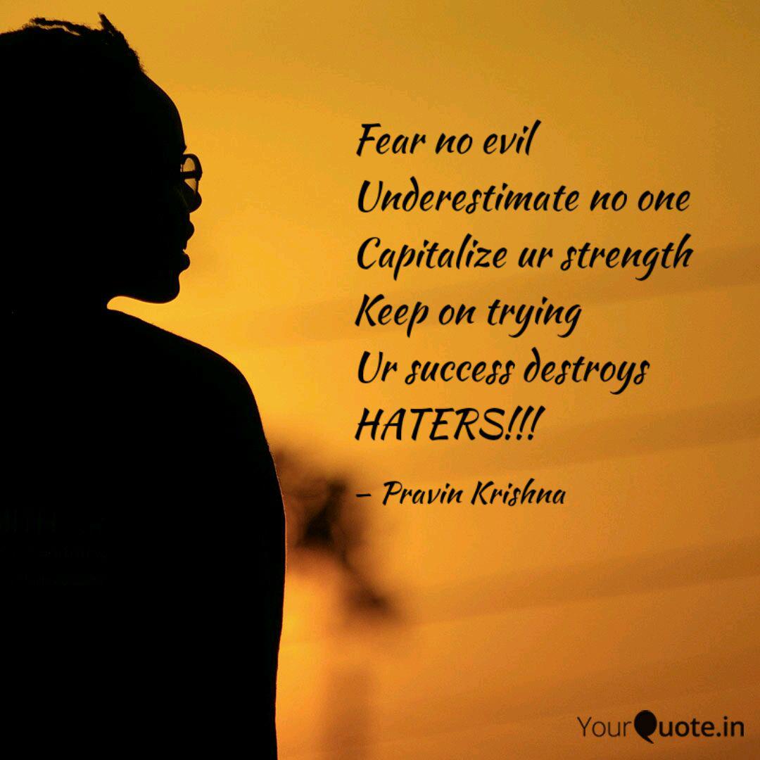 Fear No Evil Underestimat Quotes Writings By Pravin Krishna Yourquote Fear is born of satan, and if we would only take time to think a moment we would see that everything satan says is founded upon a falsehood. fear no evil underestimat quotes