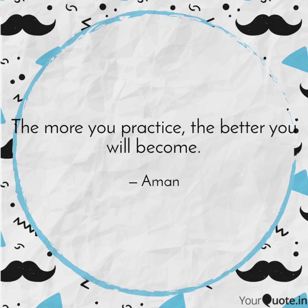 The More You Practice Th Quotes Writings By Aman Mehta Yourquote