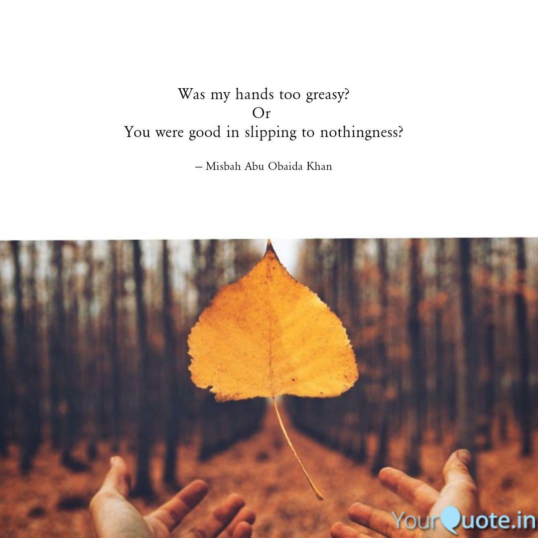 Was My Hands Too Greasy Quotes Writings By Khan Misbah Yourquote