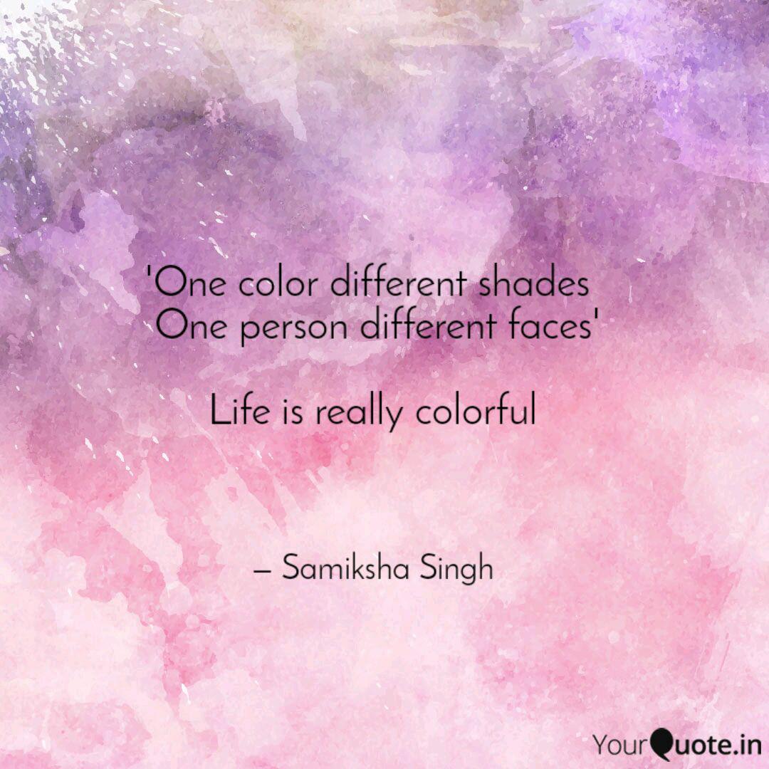 One Color Different Shad... | Quotes & Writings By Samiksha Singh | Yourquote