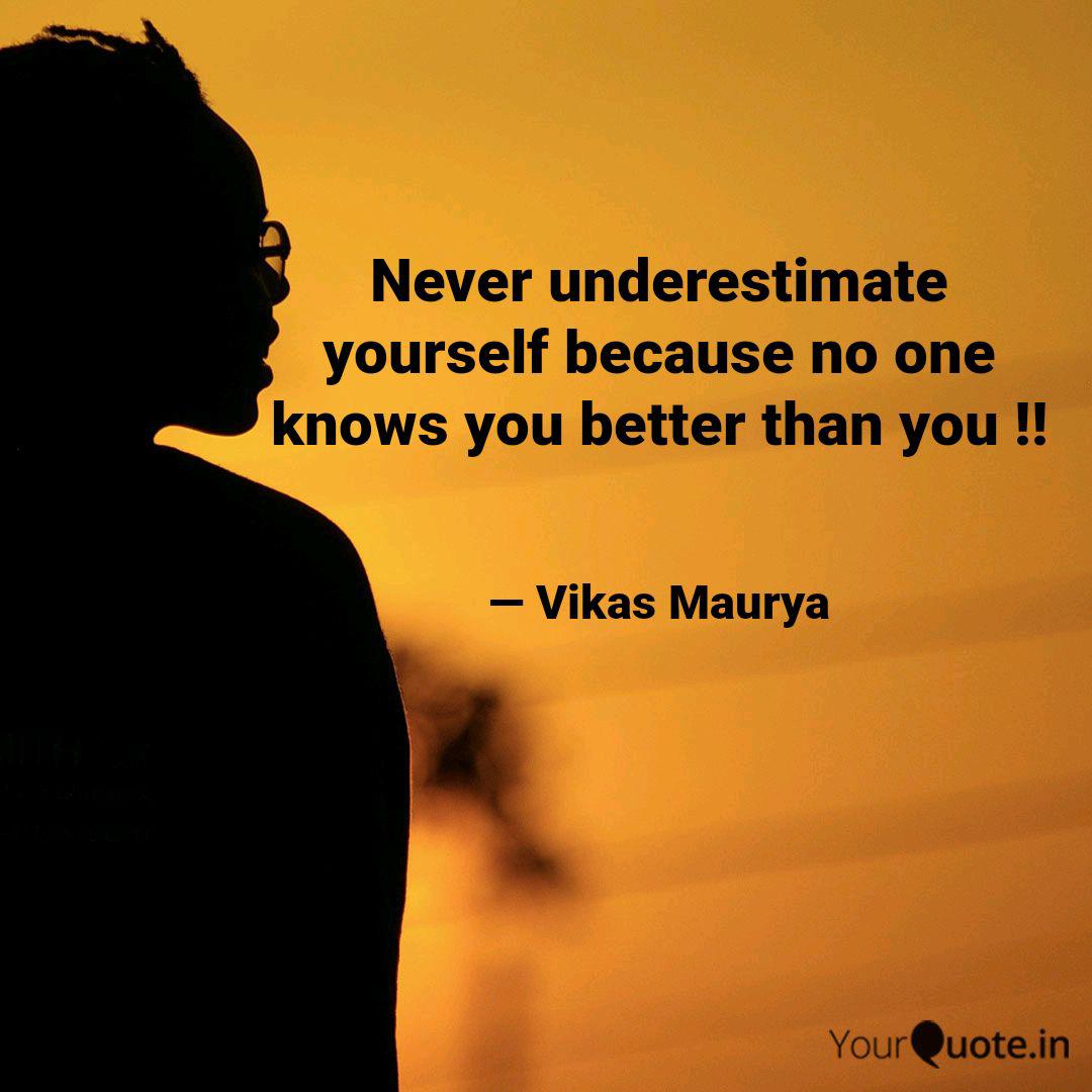 Never Underestimate Yours Quotes Writings By Vikas Yourquote