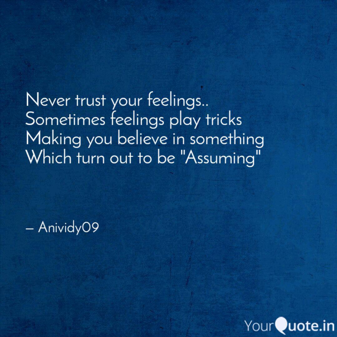 Never Trust Your Feelings Quotes Writings By Dev Ynah Yourquote
