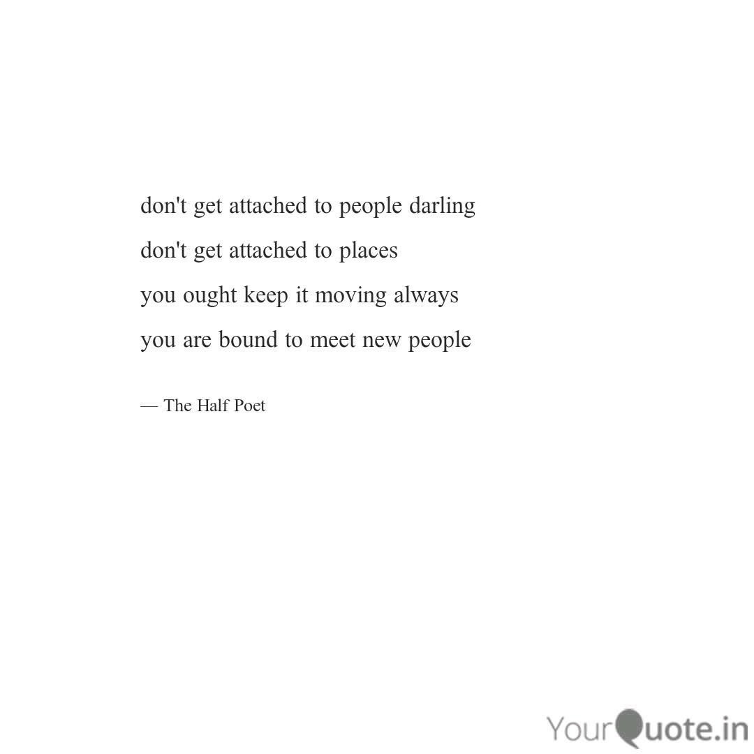 Don T Get Attached To Peo Quotes Writings By Arche Naik Yourquote
