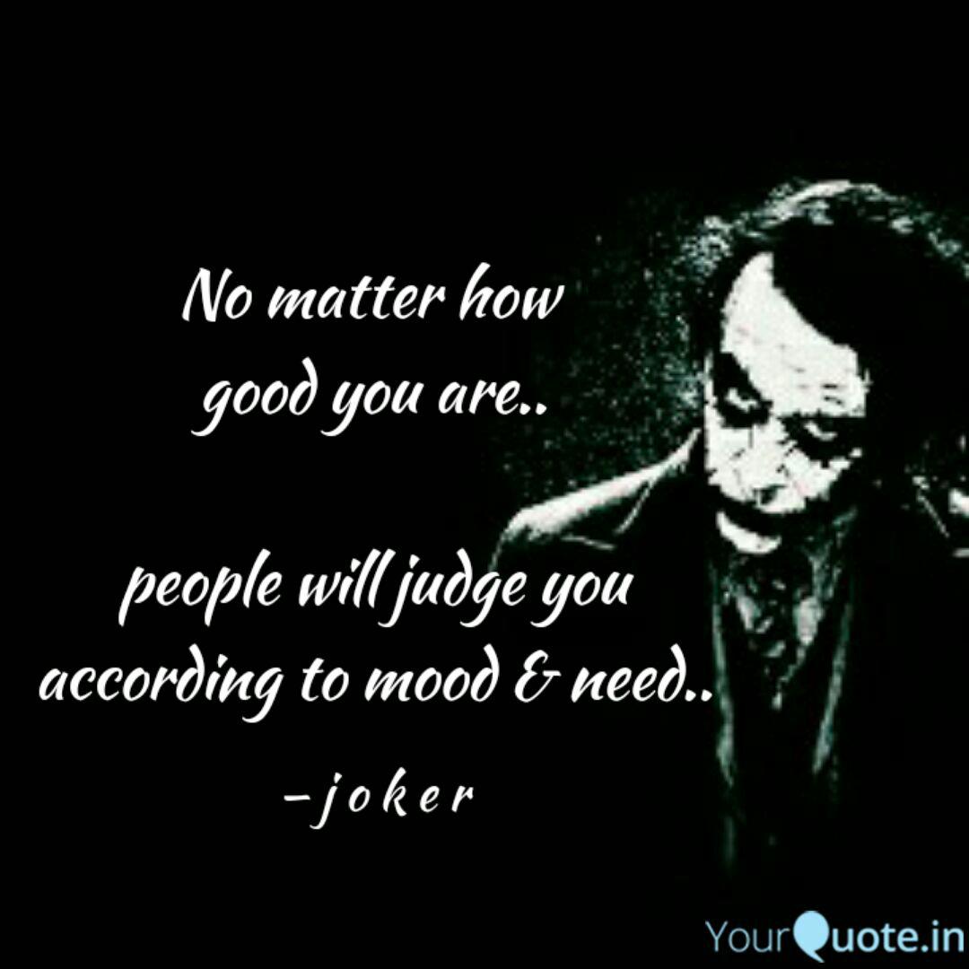 No Matter How Good You A Quotes Writings By Jaswant Singh Yourquote