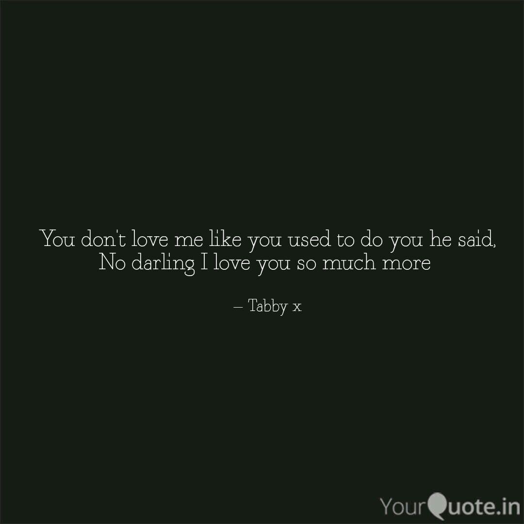 You Don T Love Me Like Yo Quotes Writings By Tabby X Yourquote