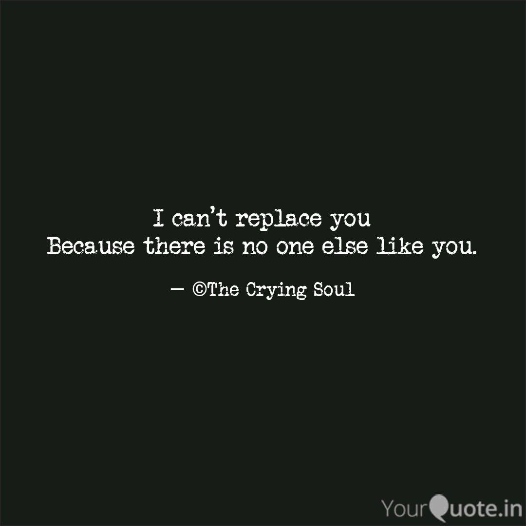 I Can T Replace You Becau Quotes Writings By Yash Patel Yourquote
