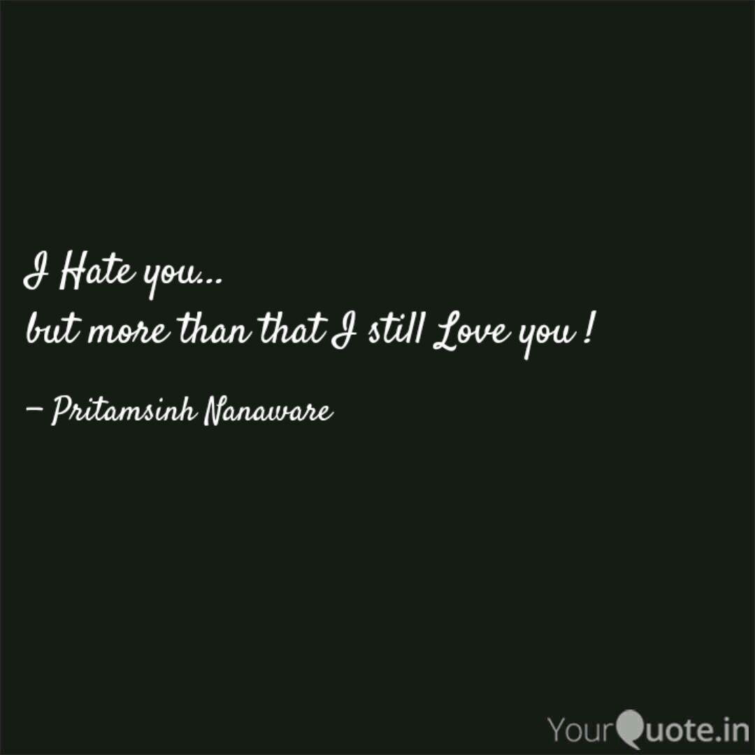 I Hate You But More Th Quotes Writings By Pritamsinh Nanaware Yourquote