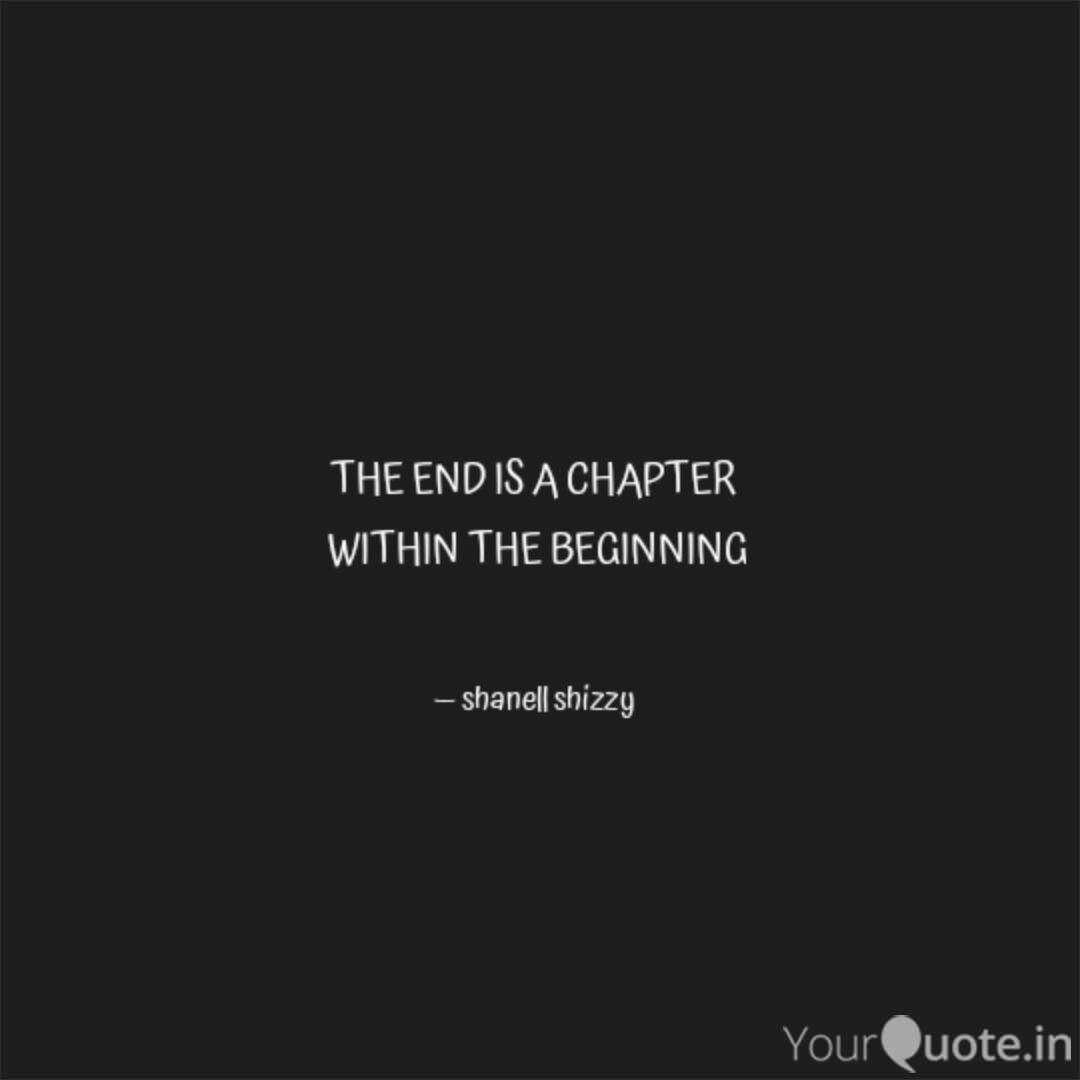 The End Is A Chapter Wit Quotes Writings By Shanell Shizzy Yourquote