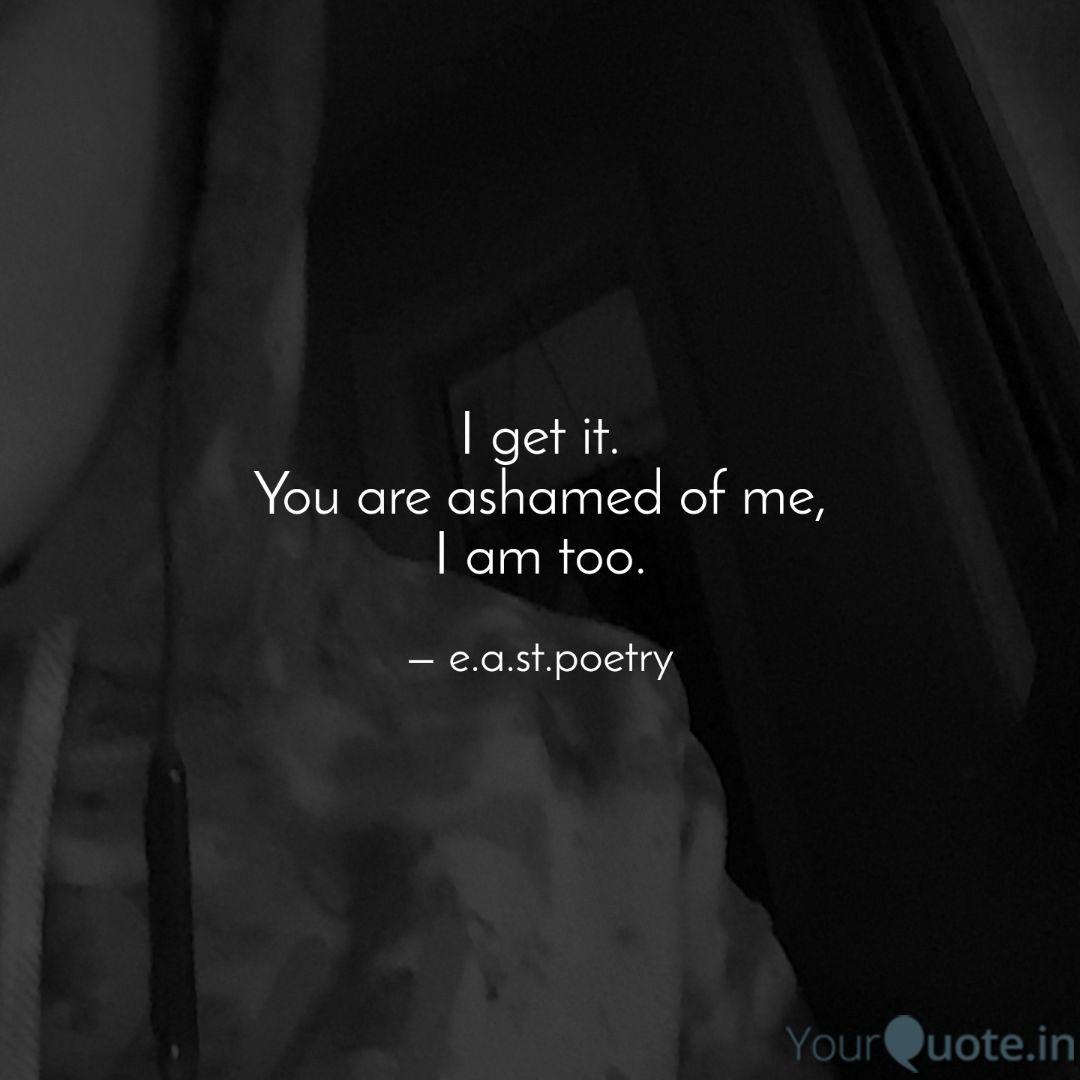 I Get It You Are Ashamed Quotes Writings By Emily Stanisz Yourquote