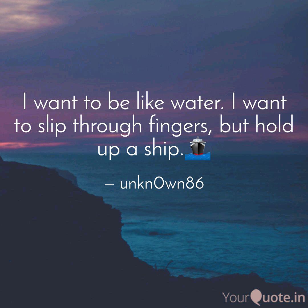 I Want To Be Like Water Quotes Writings By Ashraf Manman Yourquote