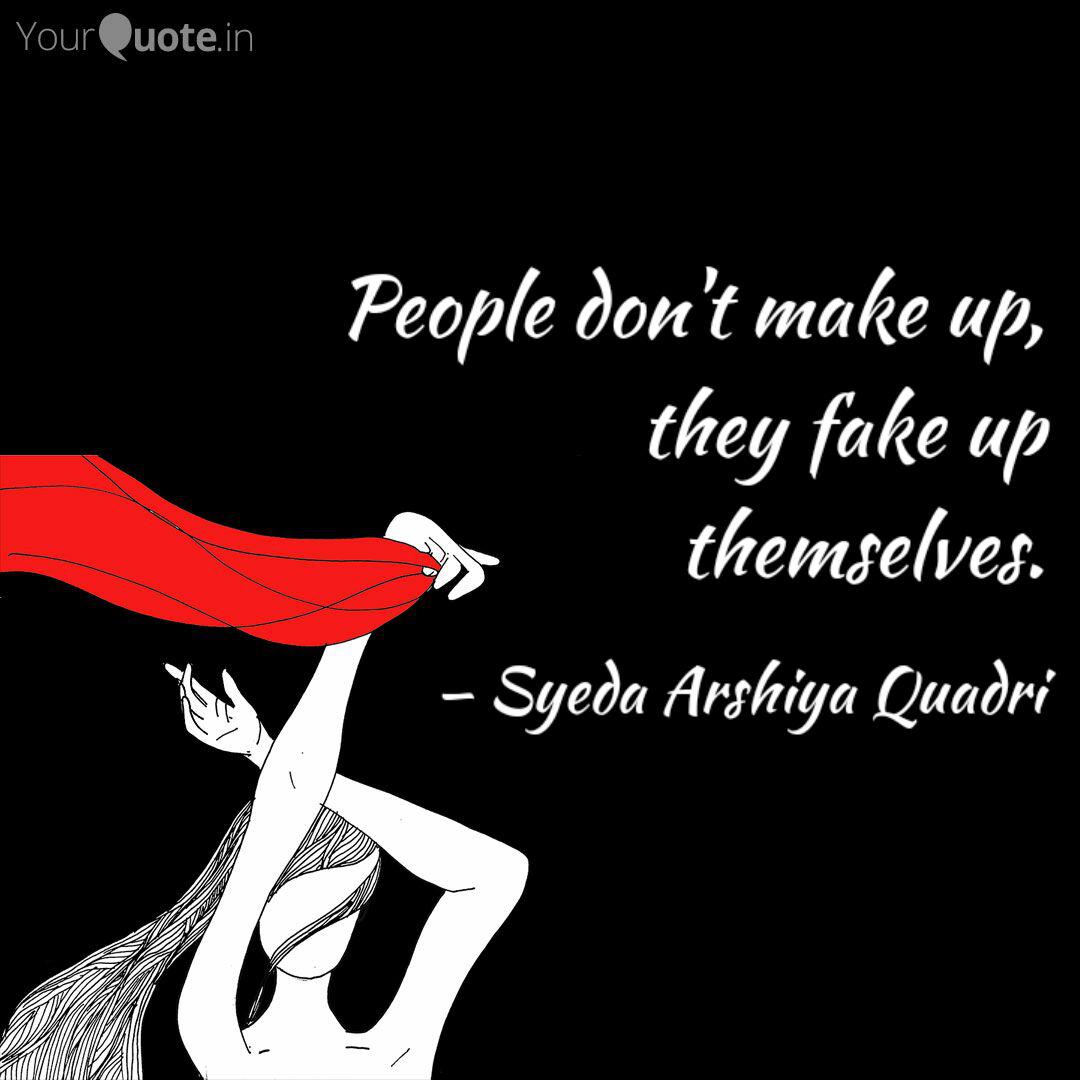 People Don T Make Up The Quotes Writings By Syeda Arshiya Quadri Yourquote