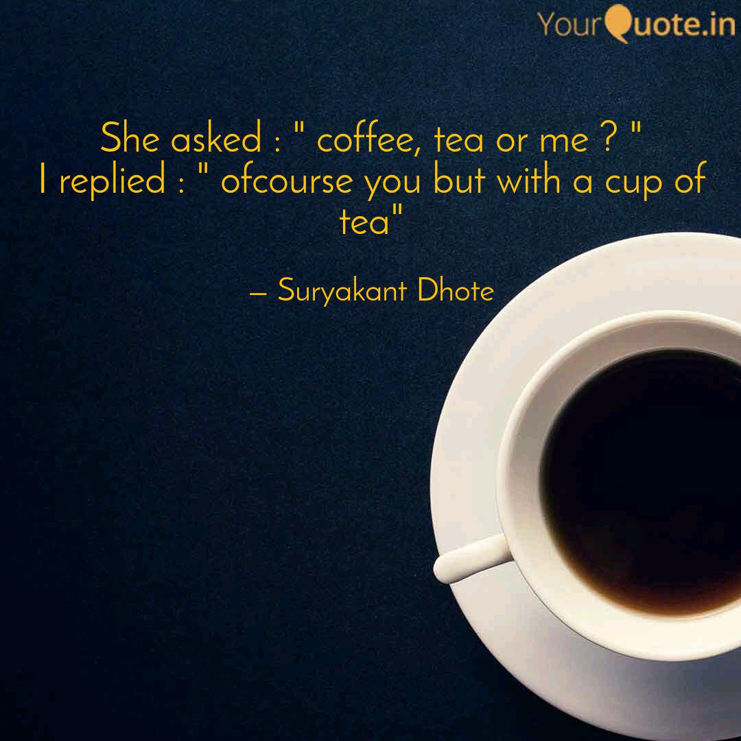 She Asked Coffee Tea Quotes Writings By Suryakant Dhote Yourquote