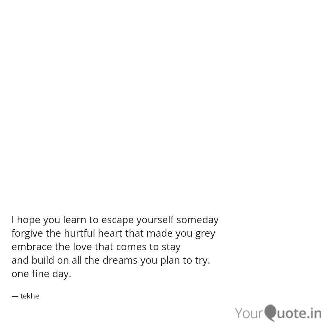 I Hope You Learn To Escap Quotes Writings By Tekhewetsolu Wezah Yourquote