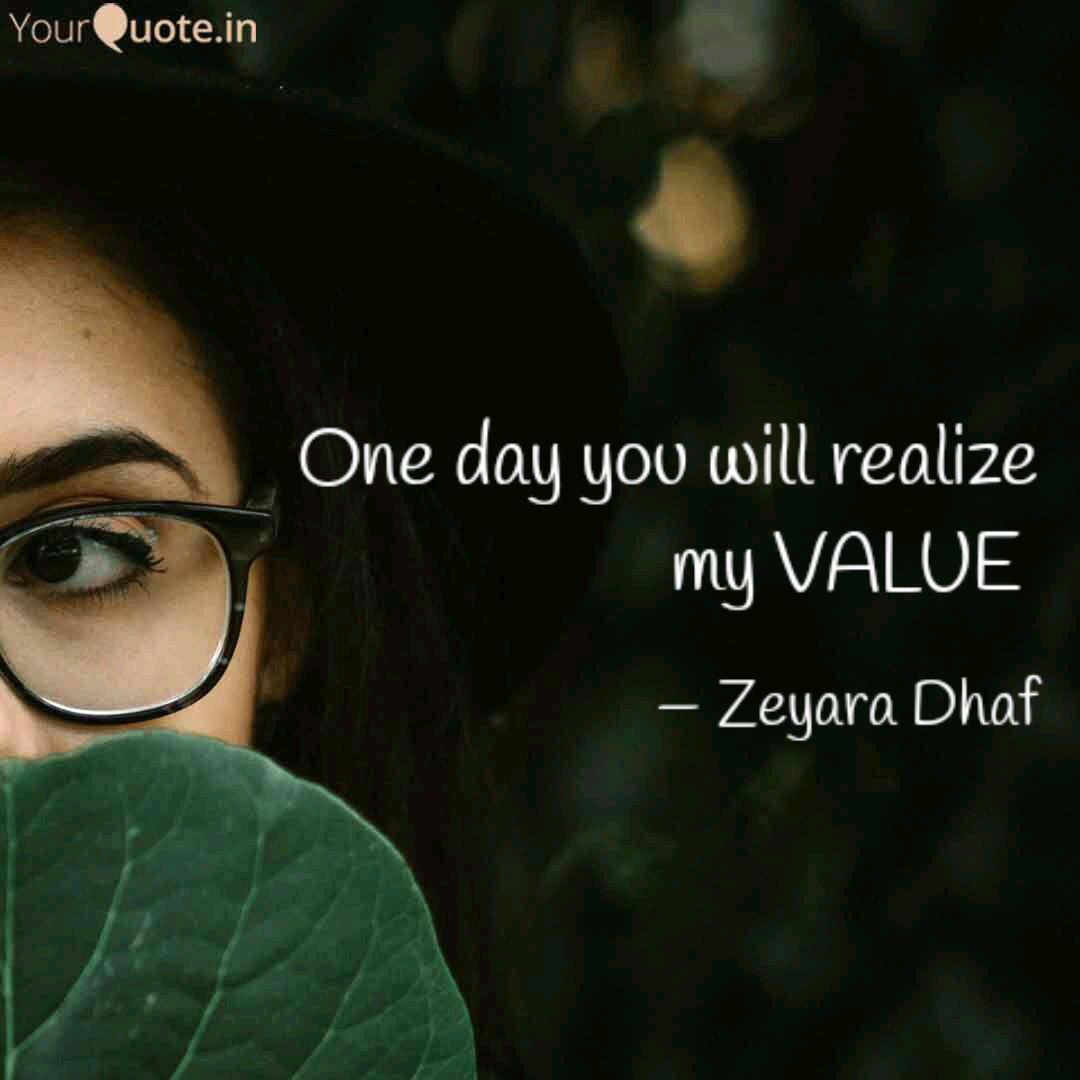 One Day You Will Know My Value Quotes