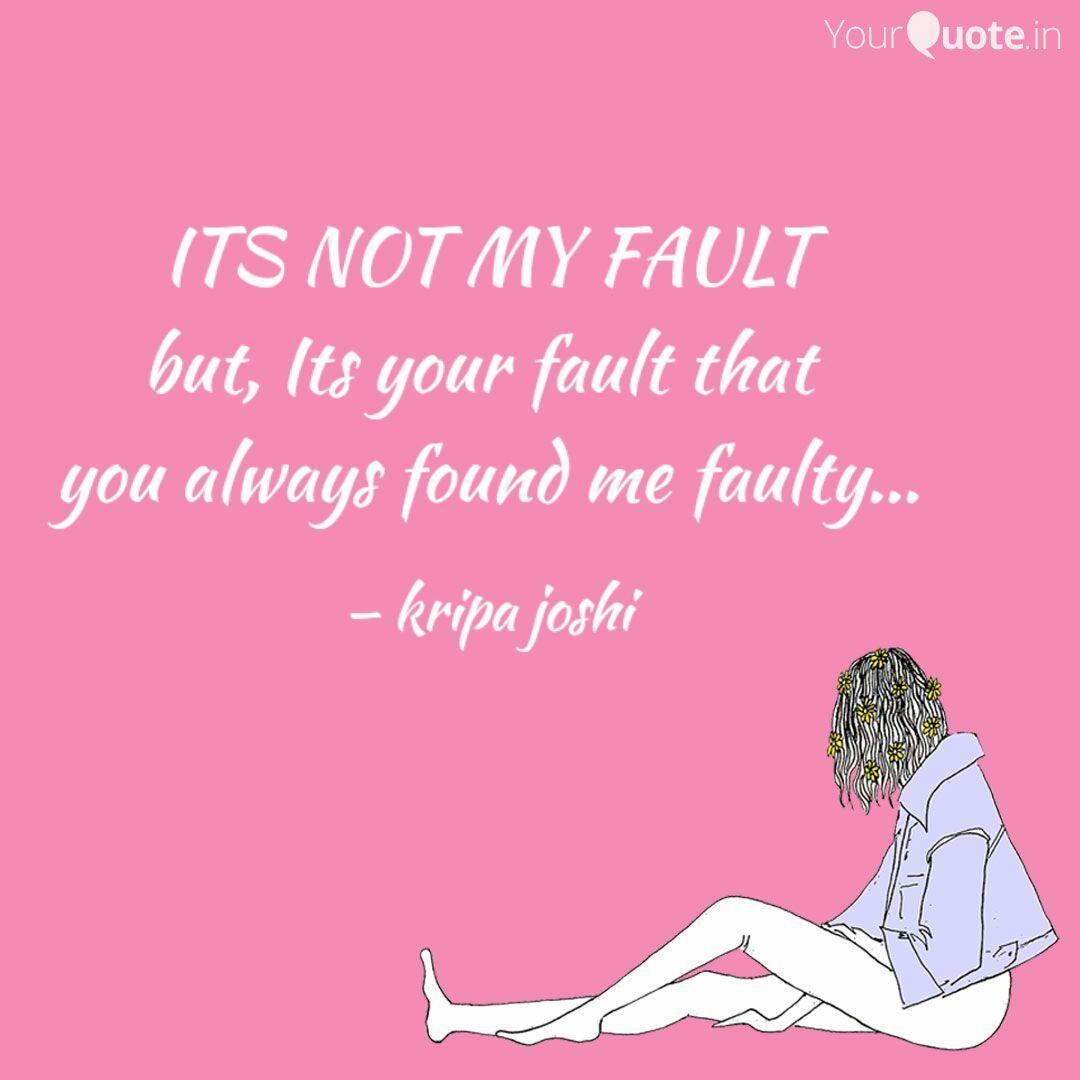 Its Not My Fault But Its Quotes Writings By Kyra Yourquote