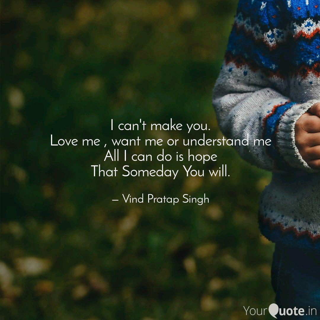 I Can T Make You Love Me Quotes Writings By Vind Pratap Singh Yourquote