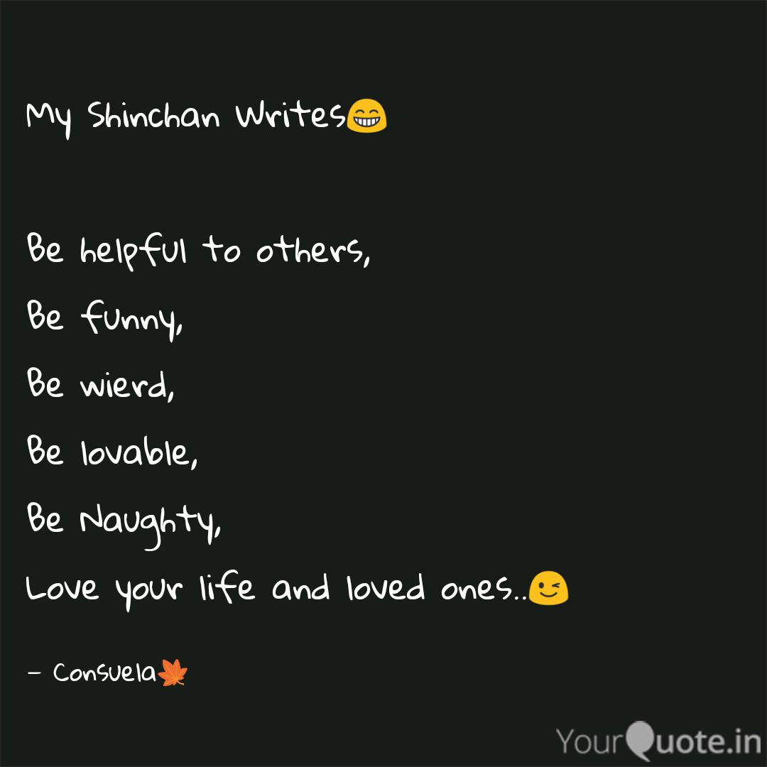 My Shinchan Writes Be Quotes Writings By Consuela Fernandez Yourquote Photographer quotes photography quotes funny words photo quotes life quotes life be yourself quotes words sayings words quotes quotes to live by words of wisdom quotations. quotes writings by consuela fernandez