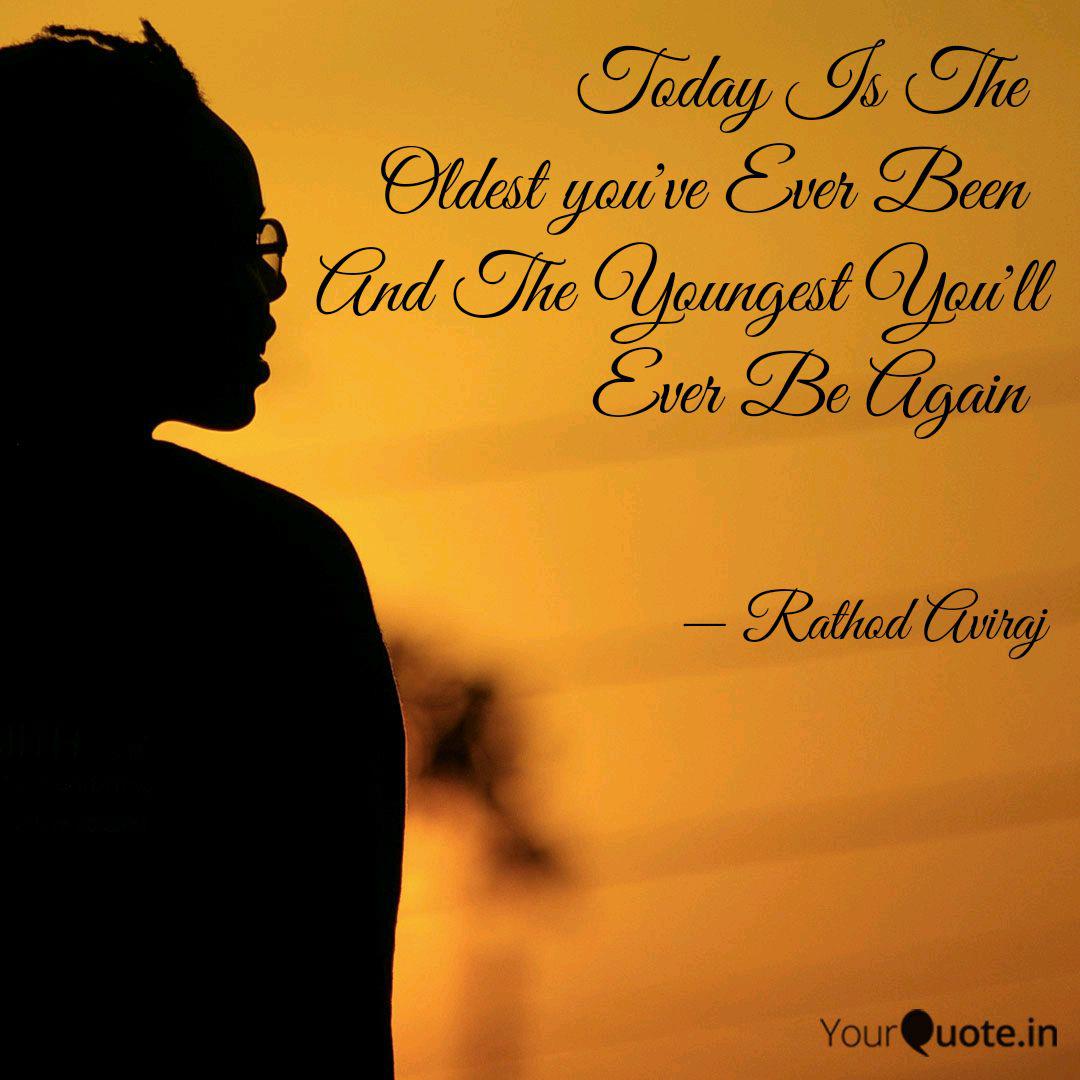 Today Is The Oldest You Quotes Writings By Harendra Rathod Yourquote