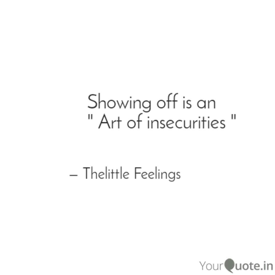 Showing Off Is An Quotes Writings By Thelittle Feelings Yourquote