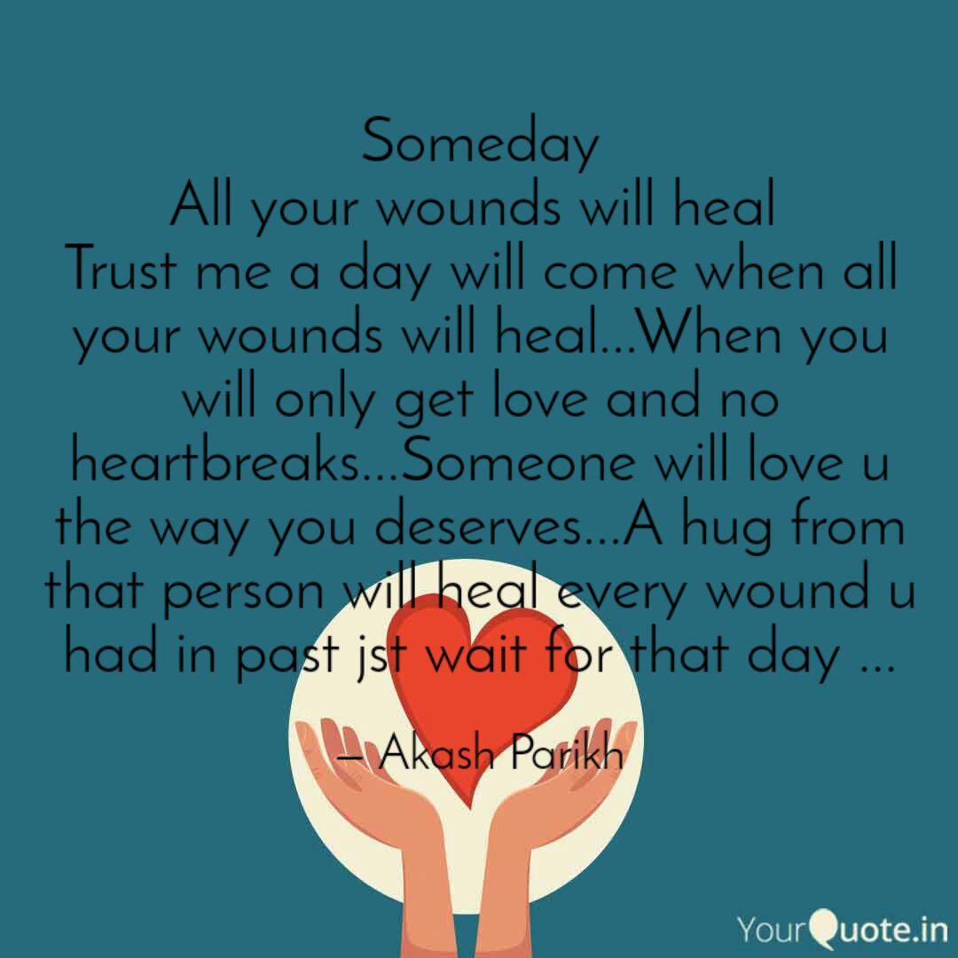 Someday All Your Wounds W Quotes Writings By Akash Parikh Yourquote