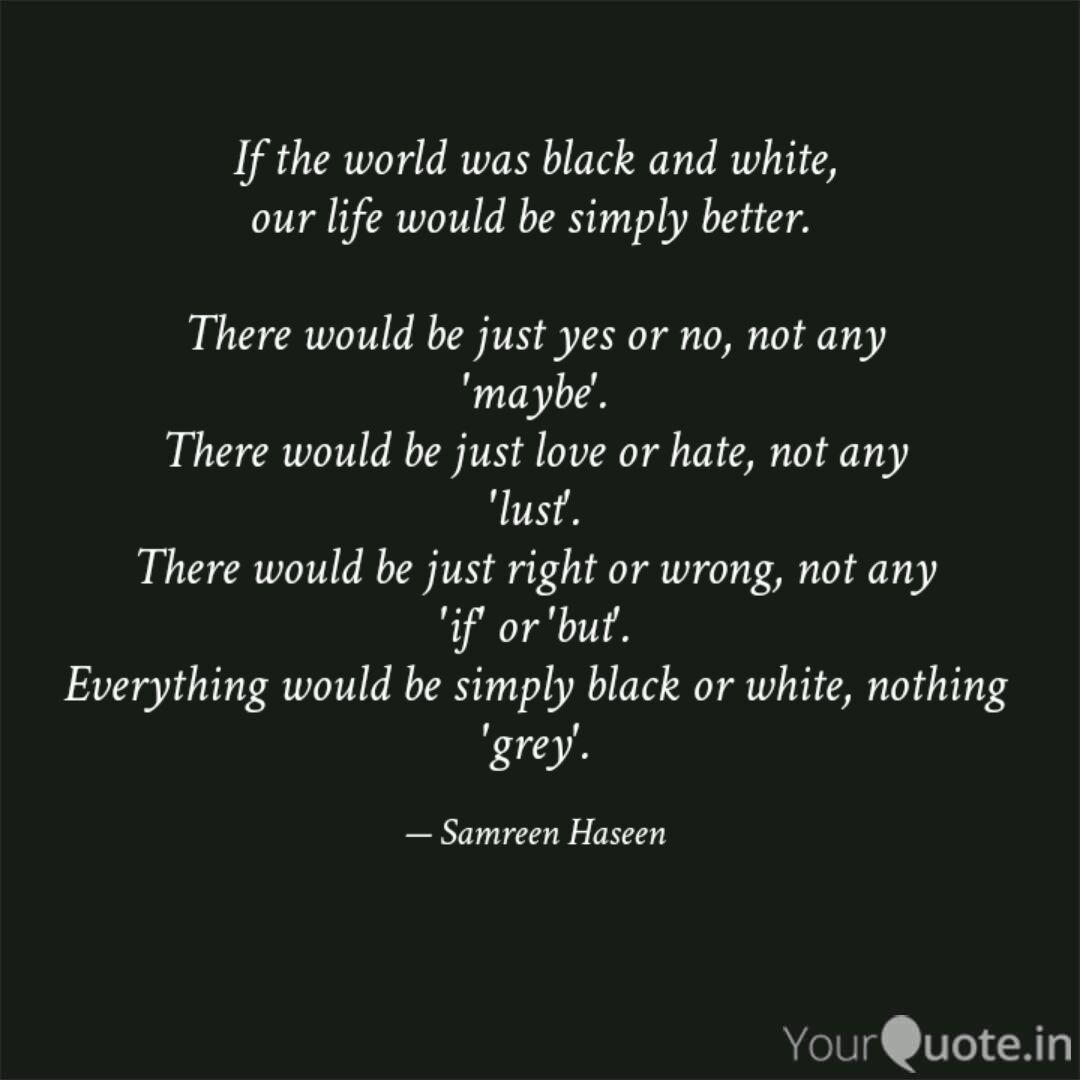 If The World Was Black An Quotes Writings By Samreen Haseen Yourquote It's so many different flavors and shades. quotes writings by samreen haseen