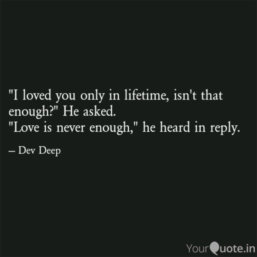 I Loved You Only In Life Quotes Writings By Dev Deep Yourquote I Loved You Only In Life Quotes Writings By Dev Deep Yourquote