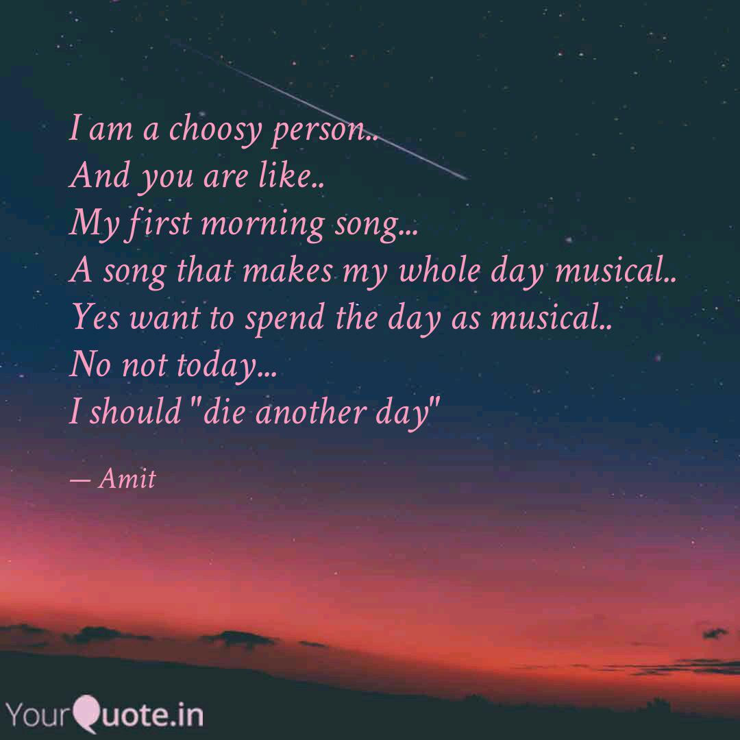 I Am A Choosy Person An Quotes Writings By Amit Tiwari Yourquote