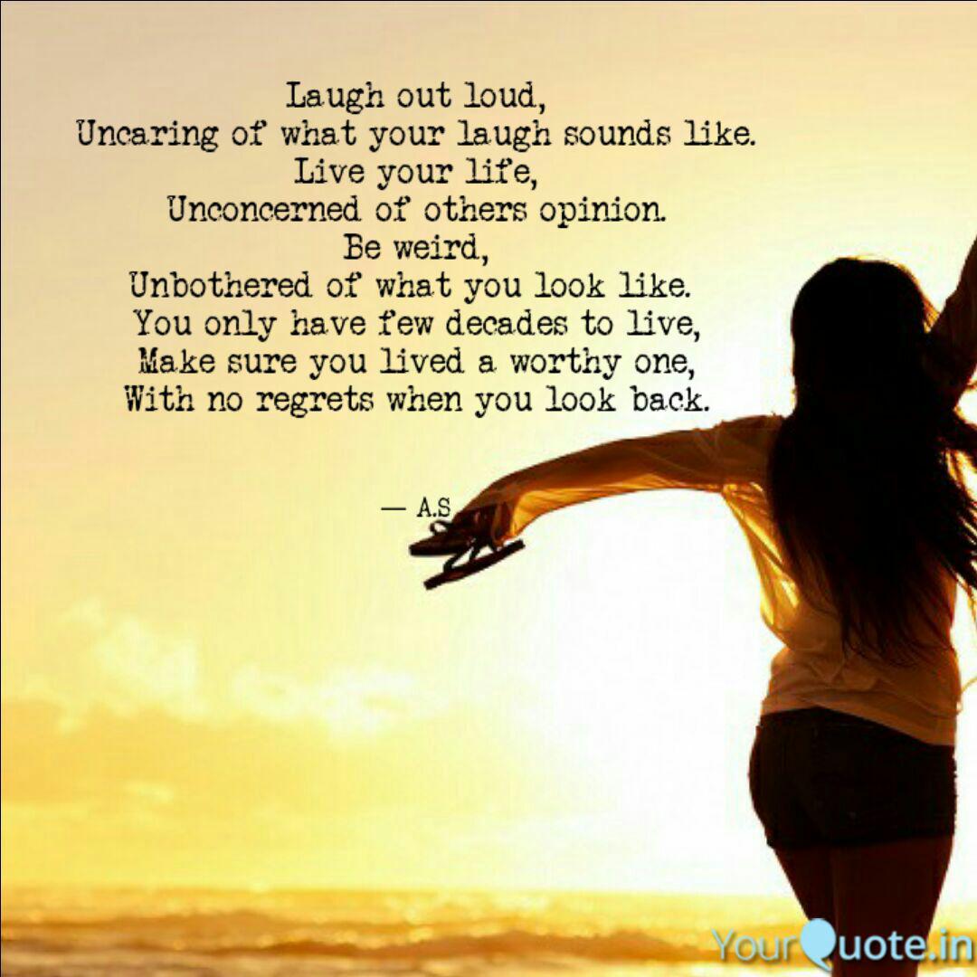 Laugh Out Loud, Uncaring ... | Quotes & Writings By Anagha Sreevalsan | Yourquote