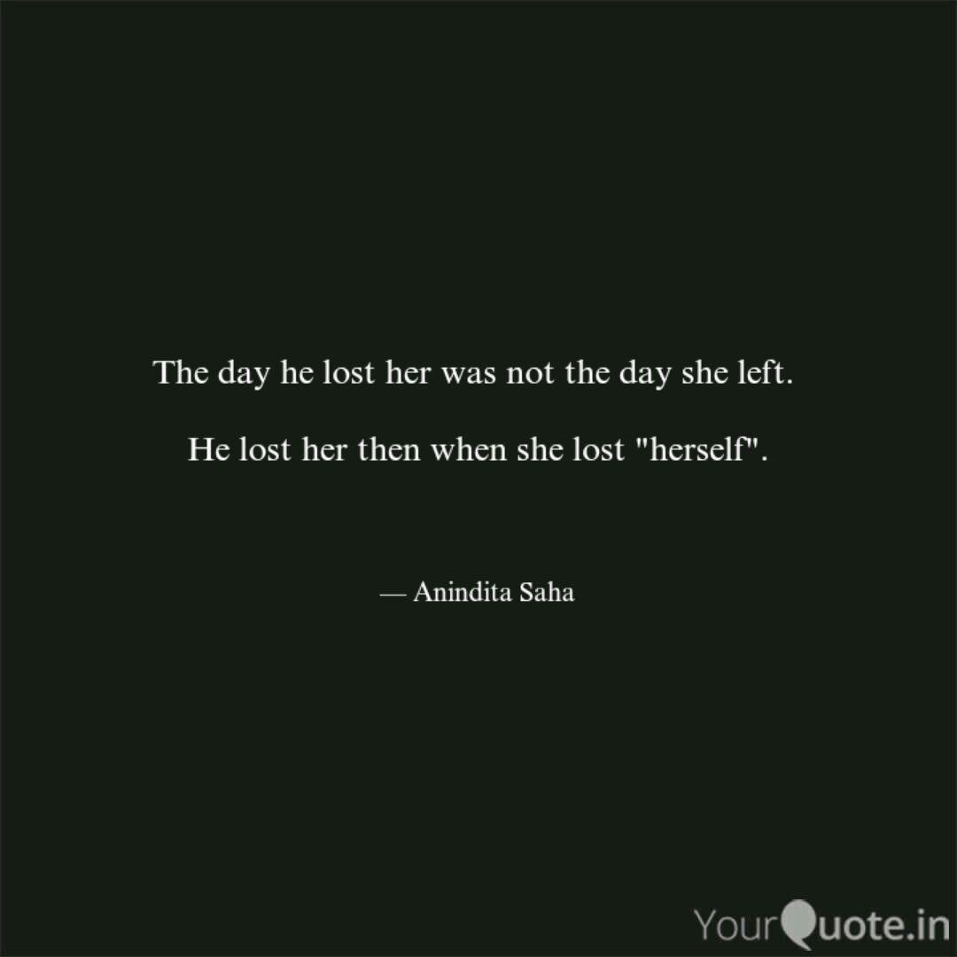 The Day He Lost Her Was N Quotes Writings By Anindita Saha Yourquote