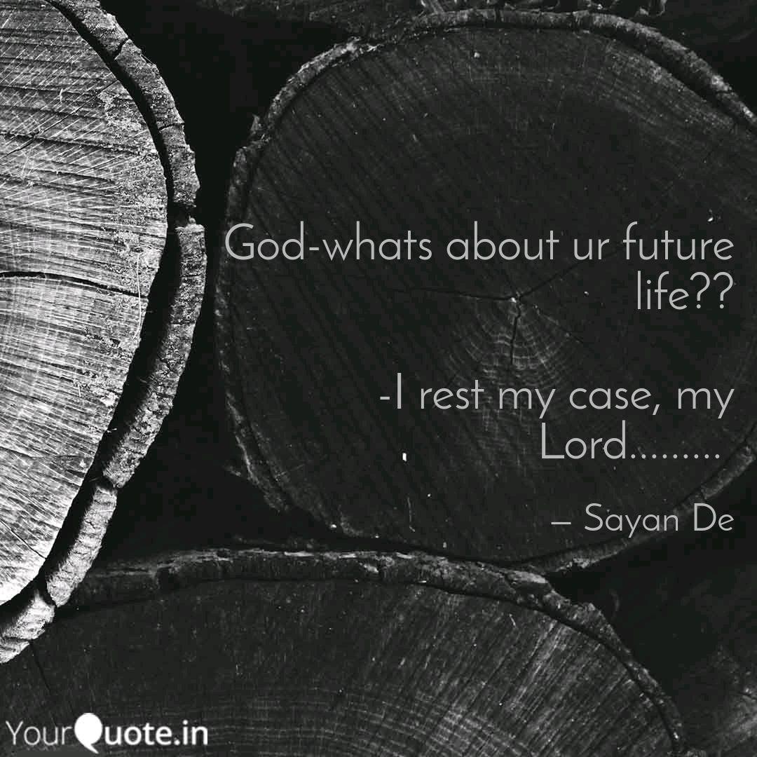 God Whats About Ur Future Quotes Writings By Sayan De Yourquote