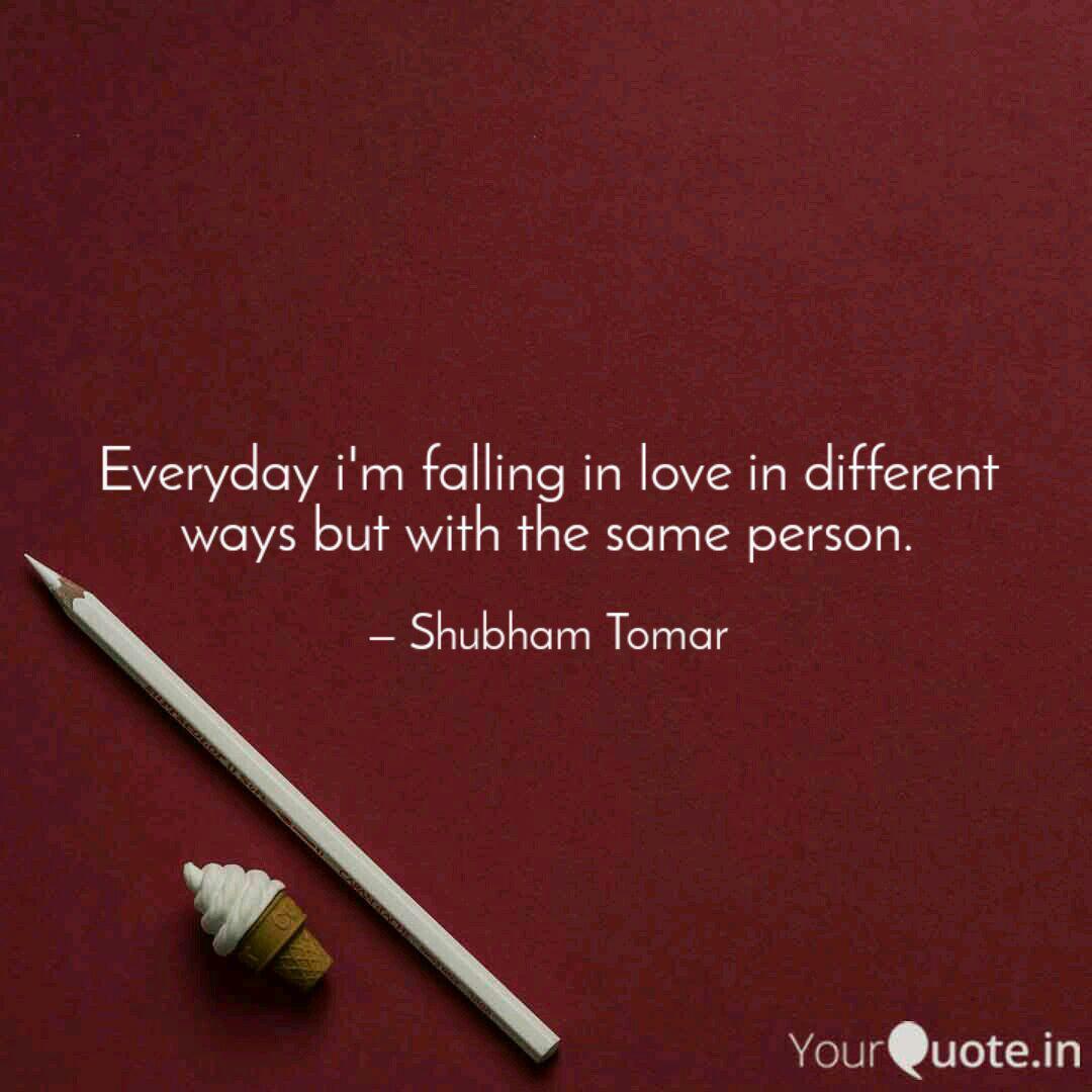 Everyday I M Falling In L Quotes Writings By Shubham Tomar Yourquote Falling in love is like getting hit by a truck and yet not being mortally wounded. quotes writings by shubham tomar