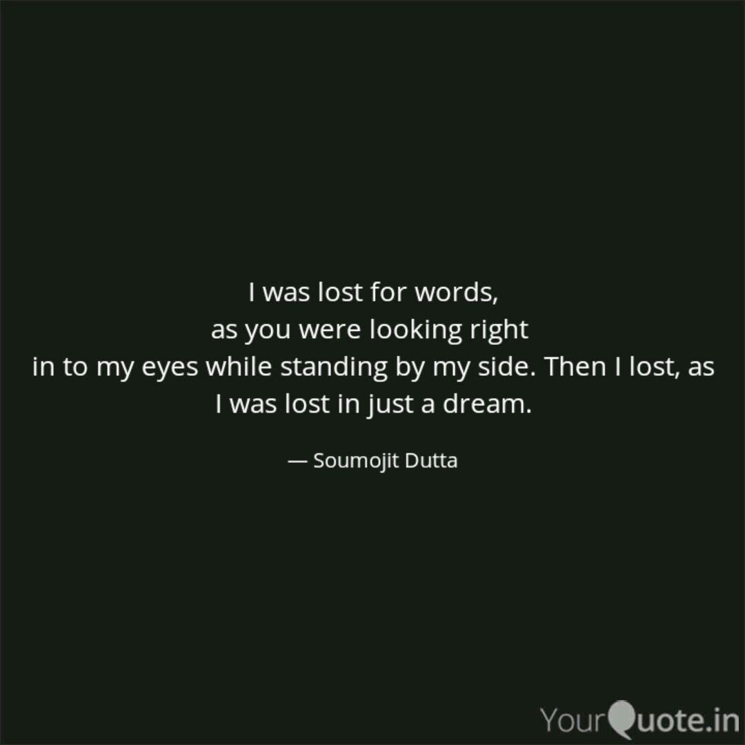 I Was Lost For Words As Quotes Writings By Mr Dutta Yourquote